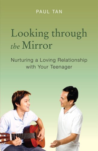 Book cover of Looking Through The Mirror - Nurturing A Loving Relationship With Your Teenager by Paul Tan