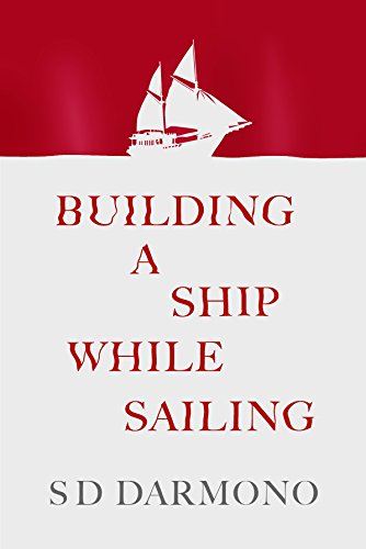Book cover of Building A Ship While Sailing S D Darmono by S D DARMONO
