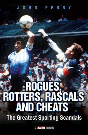 Book cover of Rogues, Rotters, Rascals And Cheats: The Greatest Sporting Scandals by John R. Perry