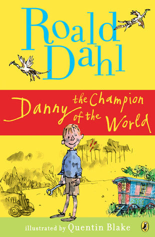 Book cover of Danny The Champion Of The World by Roald Dahl, Quentin Blake (Illus.)