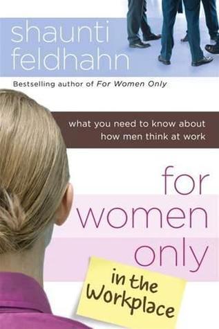 Book cover of For Women Only In The Workplace: What You Need To Know About How Men Think At Work by Shaunti Feldhahn