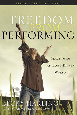 Book cover of Freedom From Performing: Grace In An Applause-Driven World by Becky Harling, Jan   Johnson