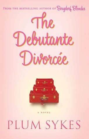 Book cover of The Debutante Divorcee by Plum Sykes