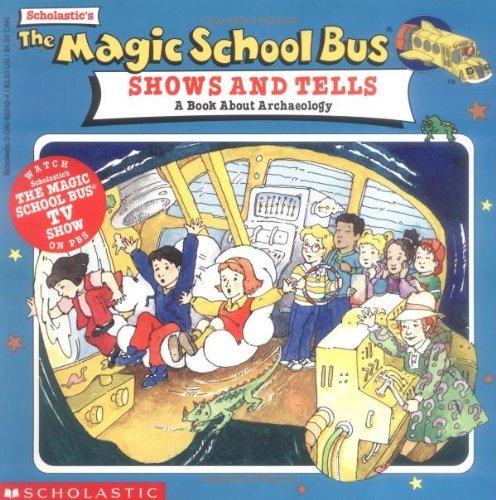 Book cover of The Magic School Bus Shows and Tells: A Book About Archaeology by Joanna Cole, Bruce Degen (Illus.)