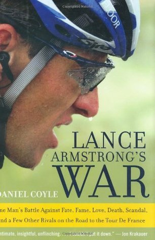 Book cover of Lance Armstrong's War: One Man's Battle Against Fate, Fame, Love, Death, Scandal, And A Few Other Rivals On The Road To The Tour De France by Daniel Coyle