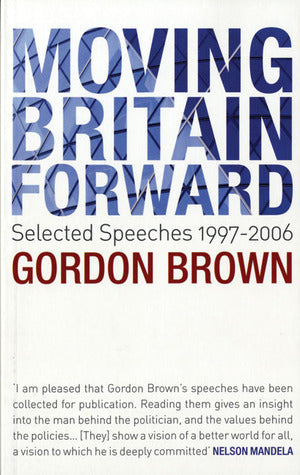 Book cover of Moving Britain Forward: Selected Speeches, 1997-2006 by Gordon Brown