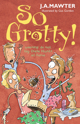 Book cover of So Grotty by J.A. Mawter, Gus Gordon