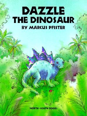 Book cover of Dazzle The Dinosaur by Marcus Pfister, J. Alison James (Trans.)