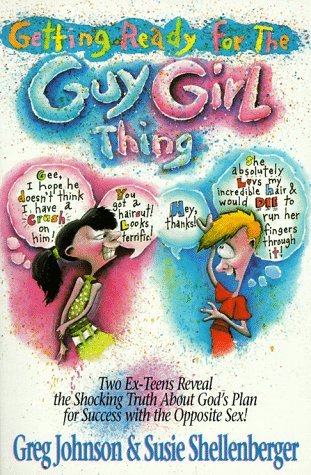 Book cover of Getting Ready for the Guy-Girl Thing: Two Ex-Teen Reveal the Shocking Truth About God's Plan for Success With the Opposite Sex! by Greg Johnson, Shellenberger