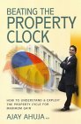 Book cover of Beating The Property Clock : How To Understand And Exploit The Property Clock For Maximum Gain by Ajay Ahuja