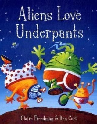 Book cover of Aliens Love Underpants by Claire Freedman