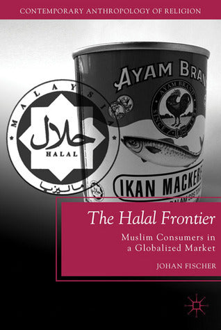 Book cover of The Halal Frontier: Muslim Consumers In A Globalized Market by Johan Fischer