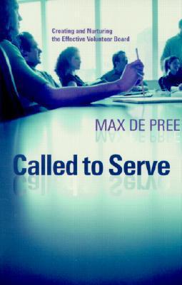 Book cover of Called To Serve: Creating And Nurturing The Effective Volunteer Board by Max DePree