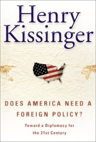 Book cover of Does America Need a Foreign Policy? : Toward a Diplomacy for the 21st Century by Henry Kissinger
