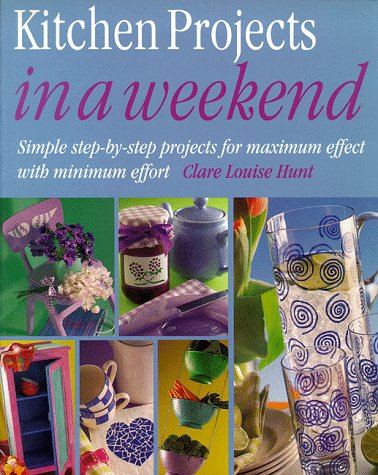 Book cover of Kitchen Projects In A Weekend by claire-louise-hunt
