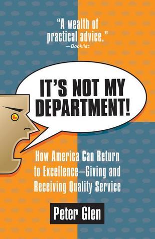Book cover of It's Not My Department!: How America Can Return to Excellence--Giving An by Peter Glen
