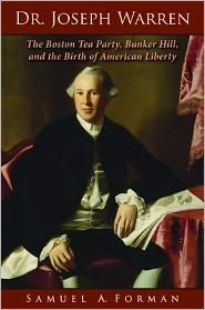 Book cover of Dr. Joseph Warren: The Boston Tea Party, Bunker Hill, And The Birth Of American Liberty by Sam Forman