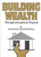 Book cover of Building Wealth Through Investment Property by Jan Somers, Dolf de Roos