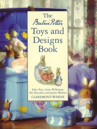 Book cover of Toys And Designs From The World Of Beatrix Potter by Beatrix Potter, Eden Toys, Anne Wilkinson, Pat Menchini, Jennie Walters, Amanda Clifford