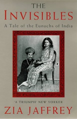 Book cover of Invisibles: A Tale of the Eunuchs of India by Zia Jaffrey