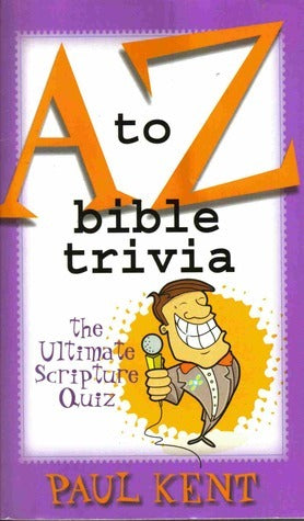 Book cover of A To Z Bible Trivia: The Ultimate Scripture Quiz by Paul Kent