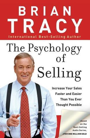 Book cover of The Psychology of Selling: Increase Your Sales Faster and Easier Than You Ever Thought Possible by Brian Tracy