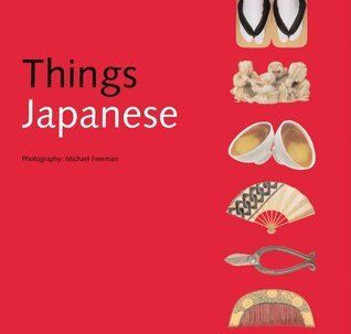 Book cover of Things Japanese by Nicholas Bornoff (Text), Michael Freeman (Photos)