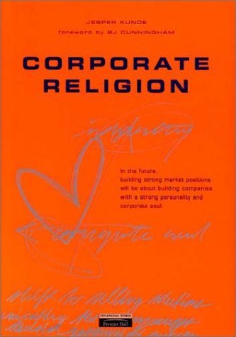 Book cover of Corporate Religion: Building a Strong Company Through Personality And Corporate Soul by Jesper Kunde