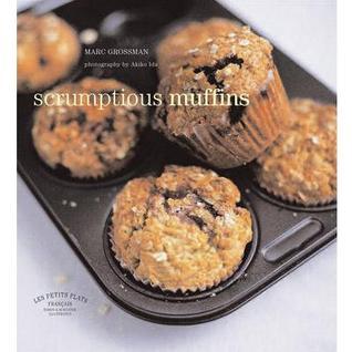 Book cover of Les Petits Plats Francais: Scrumptious Muffins by Marc Grossman, Akiko Ida (Photographer)