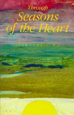 Book cover of Through Seasons Of The Heart: A Book Of Daily Readings Selected From The Writings And Programs Of John Powell by John Joseph Powell