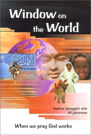 Book cover of Window On The World: When We Pray God Works by Daphne Spraggett, Jill Johnstone