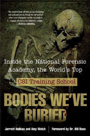 Book cover of Bodies We've Buried: Inside The National Forensic Academy, The World's Top Csi Training School by Jarrett Hallcox, Amy Welch, William M. Bass (Foreword)