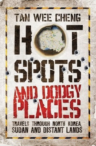 Book cover of Hotspots And Dodgy Places: Travels Through North Korea, Sudan And Distant Lands by Tan Wee Cheng