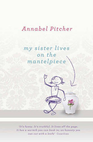 Book cover of My Sister Lives On The Mantelpiece by Annabel Pitcher