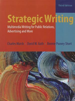 Book cover of Strategic Writing: Multimedia Writing For Public Relations, Advertising, And More by Charles  Marsh, David W. Guth, Bonnie Poovey Short
