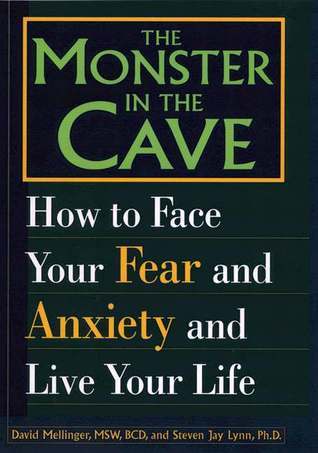 Book cover of The Monster in the Cave: How to Face Your Fear and Anxiety and Live Your Life by David Mellinger, Steven Jay Lynn