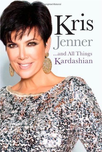 Book cover of Kris Jenner... And All Things Kardashian by Kris Jenner