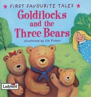 Book cover of Goldilocks And The Three Bears: Ladybird First Favourite Tales by Nicola Baxter (Retold By), Liz Pichon (Illus.)