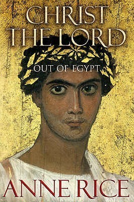 Book cover of Christ The Lord: Out Of Egypt by Anne Rice