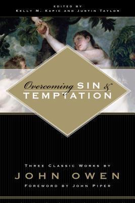 Book cover of Overcoming Sin And Temptation by John Owen, John Piper (Foreword), Kelly M. Kapic (Ed.), Justin Taylor (Ed.)