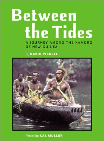 Book cover of Between The Tides: A Fascinating Journey Among The Kamoro Of New Guinea by David Pickell