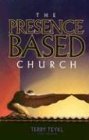 Book cover of The Presence Based Church by Terry T. Teykl