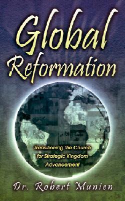 Book cover of Global Reformation: Transitioning The Church For Strategic Kingdom Advancement by Robert Munien