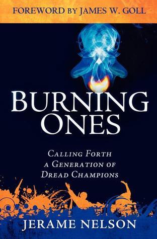 Book cover of The Burning Ones: Calling Forth a Generation of Dread Champions by Jerame Nelson, James W. Goll (Foreword)