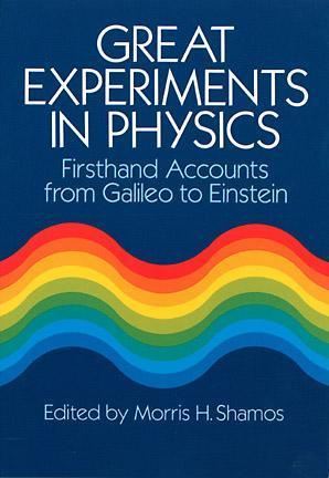 Book cover of Great Experiments In Physics: Firsthand Accounts From Galileo To Einstein by Morris H. Shamos (Ed.)