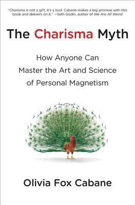 Book cover of The Charisma Myth: How Anyone Can Master The Art And Science Of Personal Magnetism by Olivia Fox Cabane