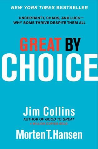 Book cover of Great By Choice: Uncertainty, Chaos, And Luck--Why Some Thrive Despite Them All by Jim Collins, Morten T. Hansen