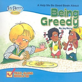Book cover of Help Me Be Good About Being Greedy by Joy Berry