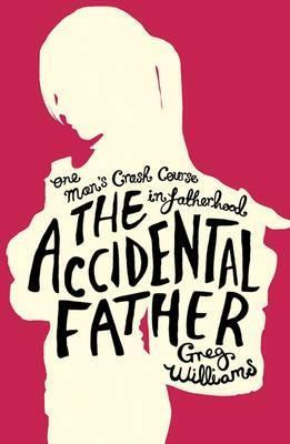 Book cover of Accidental Father by Greg Williams