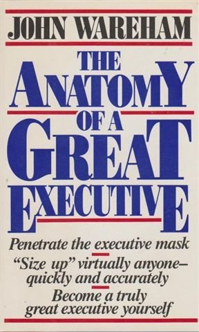 Book cover of The Anatomy Of A Great Executive by John Wareham